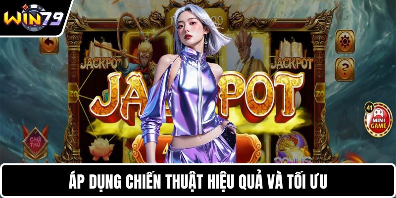 Áp dụng chiến thuật hiệu quả và tối ưu