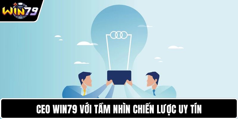 CEO WIN79 với tầm nhìn chiến lược uy tín