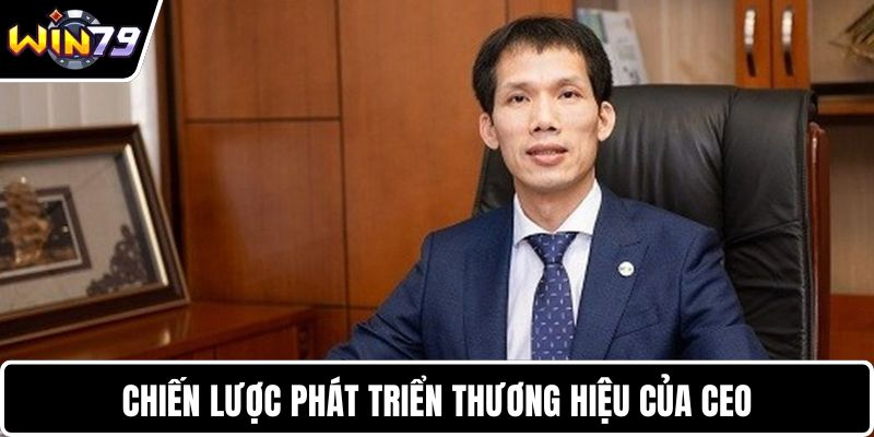 Chiến lược phát triển thương hiệu của CEO