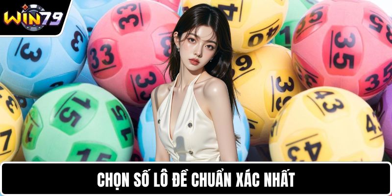 Chọn số lô đề chuẩn xác nhất