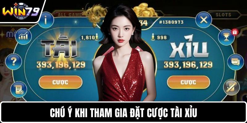 Chú ý khi tham gia đặt cược tài xỉu