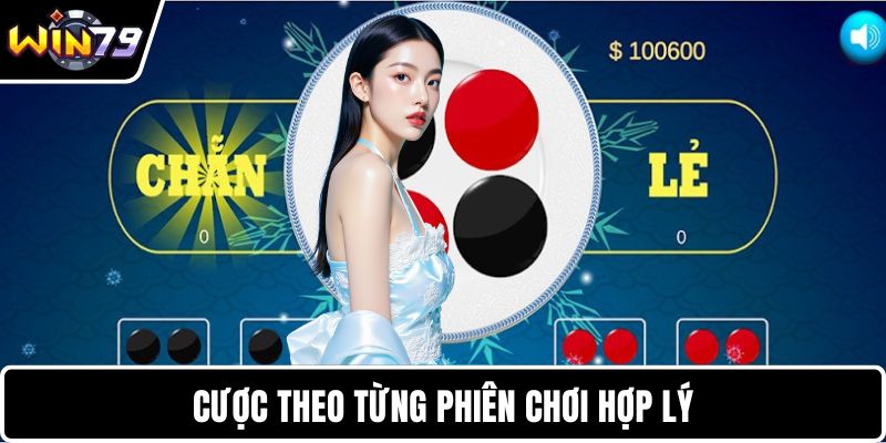 Cược theo từng phiên chơi hợp lý