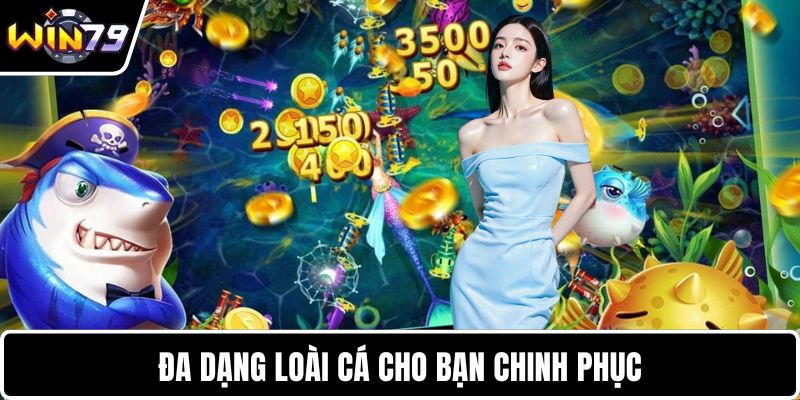 Đa dạng loài cá cho bạn chinh phục cùng WIN79