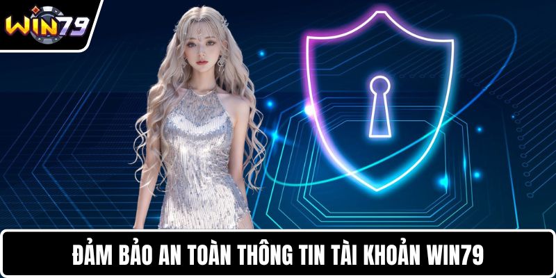 Đảm bảo an toàn thông tin tài khoản WIN79