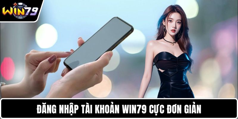 Đăng nhập tài khoản WIN79 cực đơn giản