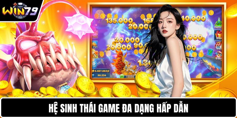 Hệ sinh thái game đa dạng hấp dẫn