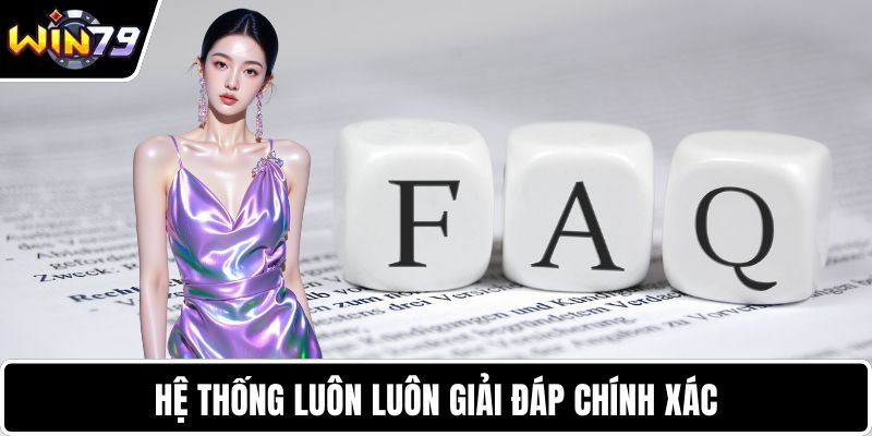 Hệ thống luôn luôn giải đáp chính xác