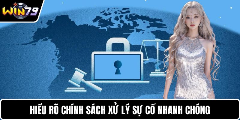 Hiểu rõ chính sách xử lý sự cố nhanh chóng