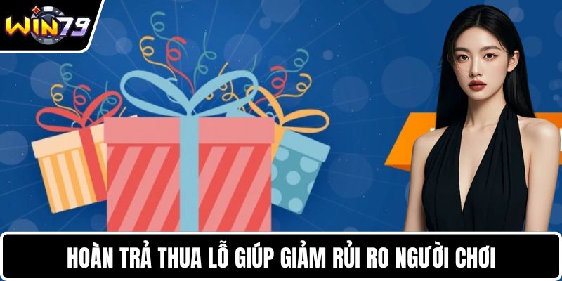 Hoàn trả thua lỗ giúp giảm rủi ro người chơi