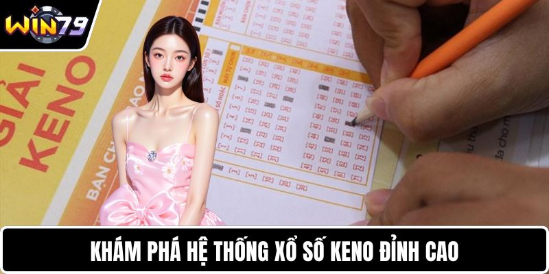 Khám phá hệ thống xổ số Keno đỉnh cao