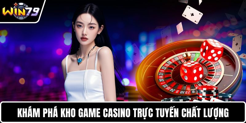 Khám phá kho game casino trực tuyến chất lượng