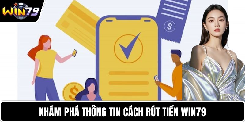 Khám phá thông tin cách rút tiền WIN79