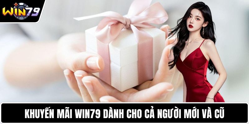 Khuyến mãi WIN79 dành cho cả người mới và cũ
