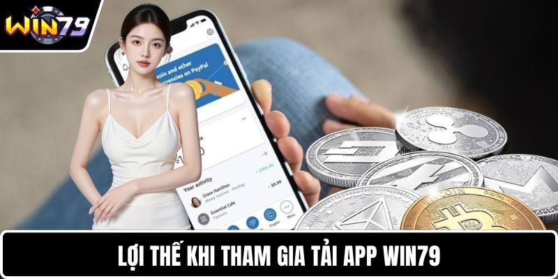 Lợi thế khi tham gia tải app WIN79