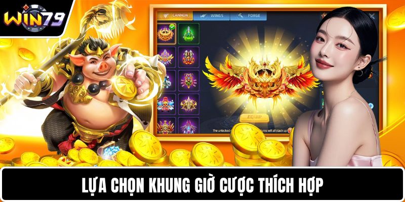 Lựa chọn khung giờ cược thích hợp