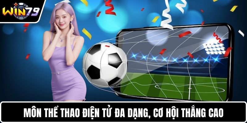 Môn thể thao điện tử đa dạng, cơ hội thắng cao