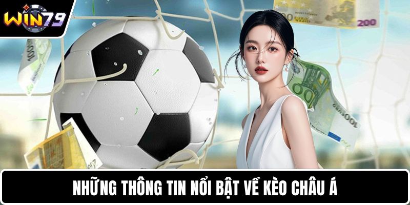 Những thông tin nổi bật về kèo châu Á