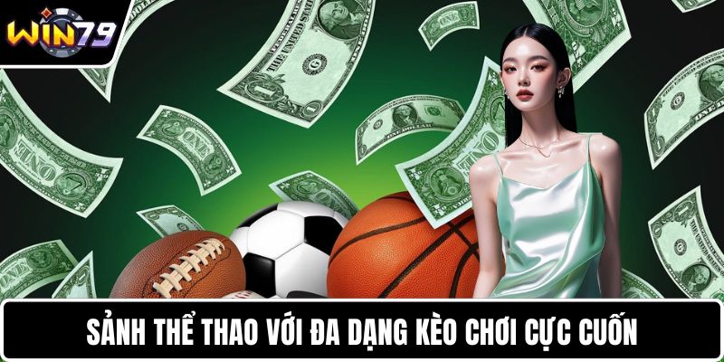 Sảnh thể thao với đa dạng kèo chơi cực cuốn