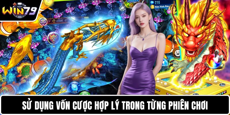 Sử dụng vốn cược hợp lý trong từng phiên chơi