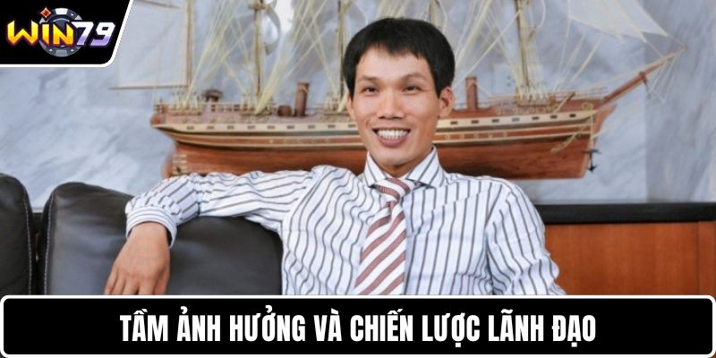 Tầm ảnh hưởng và chiến lược lãnh đạo 