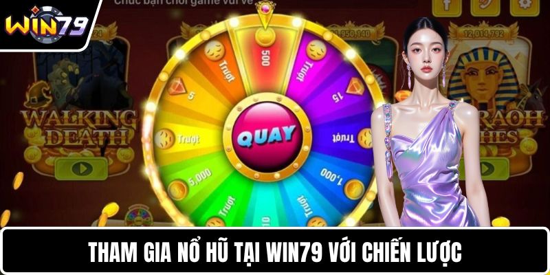 Tham gia nổ hũ tại WIN79 với chiến lược