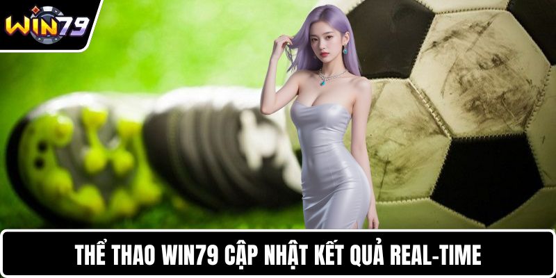 Thể thao WIN79 cập nhật kết quả real-time