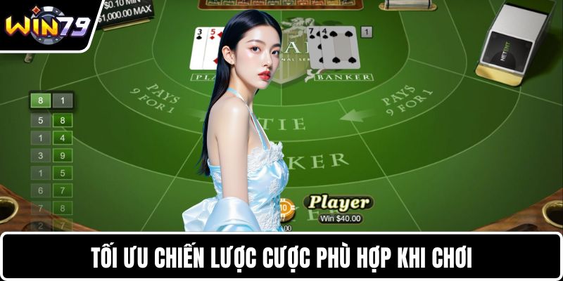 Tối ưu chiến lược cược phù hợp khi chơi