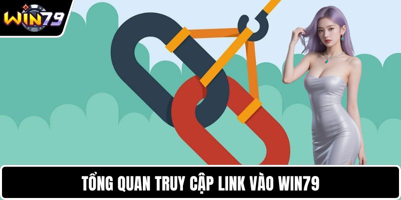 Tổng quan truy cập link vào WIN79