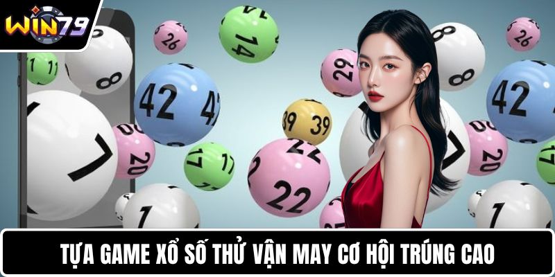 Tựa game xổ số thử vận may cơ hội trúng cao