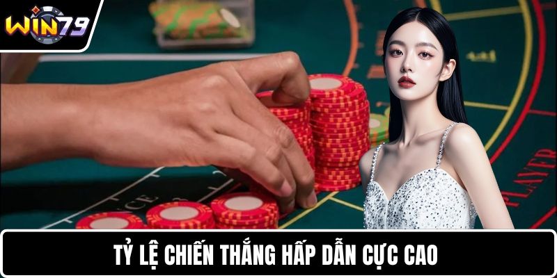 Tỷ lệ chiến thắng hấp dẫn cực cao
