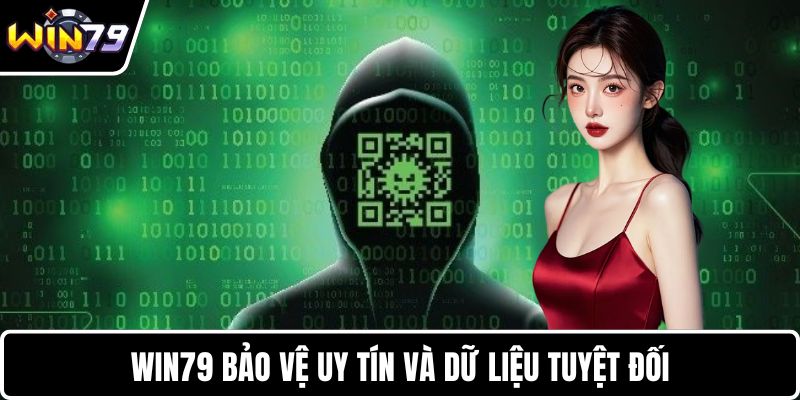 WIN79 bảo vệ uy tín và dữ liệu tuyệt đối