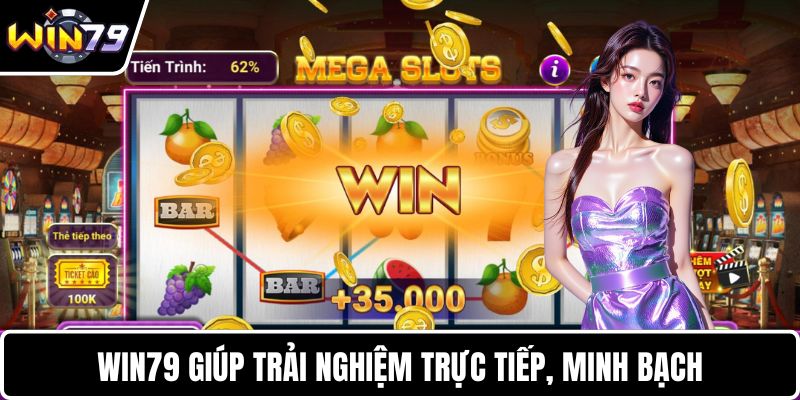 WIN79 giúp trải nghiệm trực tiếp, minh bạch