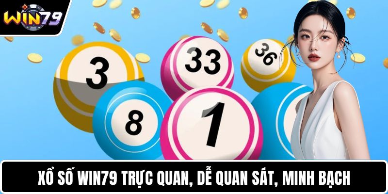 Xổ số WIN79 trực quan, dễ quan sát, minh bạch